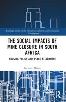 The Social Impacts of Mine Closure in South Africa: Housing Policy and Place Attachment 1032325747 Book Cover