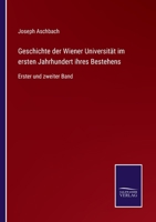 Geschichte der Wiener Universit�t im ersten Jahrhundert ihres Bestehens: Erster und zweiter Band 3375093446 Book Cover