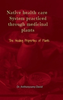 Native health care system practiced through medicinal plant: The Healing Properties of Plants B0FK31QRWR Book Cover