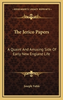 The Jerico Papers: A Quaint And Amusing Side Of Early New England Life 0548465231 Book Cover