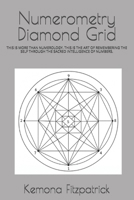 Numerometry Diamond Grid: THIS IS MORE THAN NUMEROLOGY. THIS IS THE ART OF REMEMBERING THE SELF THROUGH THE SACRED INTELLIGENCE OF NUMBERS. B0H2J3LX1R Book Cover