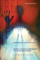 Libertad Alcanzada: Encuentra La Libertad De La Homosexualidad Y Vive Vida Libre De Etiqetas (Spanish Edition) 1683148827 Book Cover