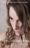 Nichts von ihm bleibt. A love story (German Edition) 109041465X Book Cover
