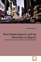 Print Media Reports and the Minorities in Nigeria:: Interrogating the Social Responsibility Doctrine 3639307194 Book Cover