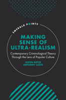 Making Sense of Ultra-Realism: Contemporary Criminological Theory Through the Lens of Popular Culture 180117170X Book Cover