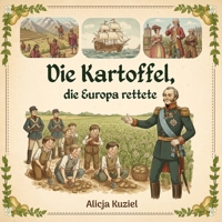 Die Kartoffel, die Europa rettete: Die außergewöhnliche Geschichte einer schmutzigen Knolle, die das Schicksal der Welt veränderte (German Edition) B0GDZ9R74Q Book Cover