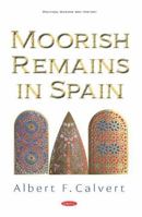 Moorish remains in Spain; being a brief record of the Arabian conquest of the Peninsula with a particular account of the Mohammedan architecture and decoration in Cordova, Seville & Toledo B0BMB7PSR6 Book Cover