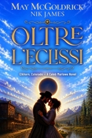 Oltre l'eclissi: Dove gli uomini duri sopravvivono e i cuori cadono (Elkhorn, Colorado - I Romanzi Di Caleb Marlowe) (Italian Edition) B0H7J4PV13 Book Cover