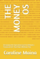 THE MONEY OS: Designing the Operating System Behind a Financial Life That Runs Without You (Foundations of Financial Thinking) B0H72W2G7F Book Cover