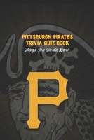 Pittsburgh Pirates Trivia Quiz Book: Things You Should Know B09T5LHQZJ Book Cover