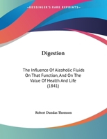 Digestion: The Influence Of Alcoholic Fluids On That Function, And On The Value Of Health And Life 1149759100 Book Cover