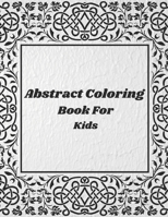 Abstract Coloring Book For Kids: Abstract Coloring Book for Adults / abstracts designs / abstract coloring pages / psychedelic coloring book / abstract expressionism coloring book B094L9PKM4 Book Cover