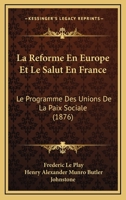 La Réforme En Europe Et Le Salut En France. Le Programme Des Unions de La Paix Sociale: , Avec Une Introduction de M. H.-A. Munro Butler Johnstone 2011618827 Book Cover