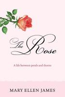 The Rose: A Life Between Petals and Thorns 1977211585 Book Cover