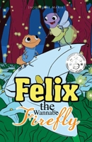 Felix the Wannabe Firefly 1946977977 Book Cover