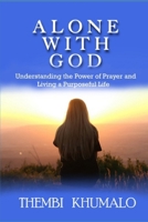 Alone with God: Understanding The Power of Prayer and Living a Purposeful Life B0BMZ9WK4X Book Cover