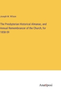 The Presbyterian Historical Almanac, and Annual Remembrancer of the Church, for 1858-59 338231925X Book Cover