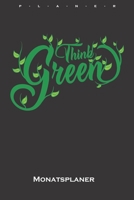 Think Green Monatsplaner: Monatsübersicht (Termine, Ziele, Notizen, Wochenplan) für Naturfreunde und Umweltschützer (German Edition) 1658632575 Book Cover