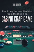 Predicting the Next Decision From the Dice in an Casino Crap Game B0CRG62BV5 Book Cover