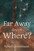 Far Away from Where? 1936778890 Book Cover