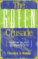 The Green Crusade: Rethinking the Roots of Environmentalism 0847688178 Book Cover