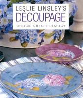 Leslie Linsley's Decoupage: Design, Create, Display 0821228706 Book Cover