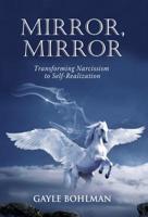 Mirror, Mirror: Transforming Narcissism to Self-Realization 1630517046 Book Cover