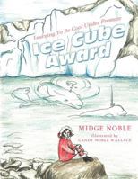 Ice Cube Award: Learning To Be Cool Under Pressure 1452537674 Book Cover