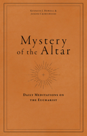 Mystery of the Altar: Daily Meditations on the Eucharist 1949013707 Book Cover