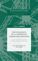 The Dynamics of a Terrorist Targeting Process: Anders B. Breivik and the 22 July Attacks in Norway 113757996X Book Cover