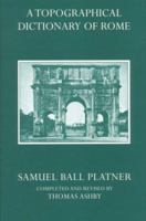 A Topographical Dictionary of Ancient Rome (Oxford Reprints) 1108083242 Book Cover