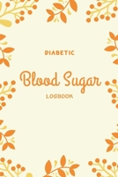 Diabetic Blood Sugar Logbook: Daily Record Notebook for Glucose Blood Sugar Monitoring, Diabetic Monitor Health Journal, Glucose Log Book for Dieters and Diabetics,52 Weeks,6x9 1702401758 Book Cover