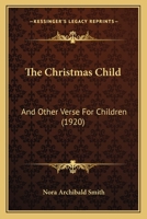 The Christmas Child and Other Verse for Children 0548673179 Book Cover
