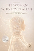 The Woman Who Loves Allah : A Spiritual Guide for Muslim women who want more than motivation: Inner Strength, Self-Worth and Faith B0GNRJMRG1 Book Cover
