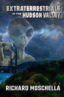 Extraterrestrials in the Hudson Valley: Sightings and Experiences in New York's Hudson Valley 1954528671 Book Cover