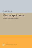 Metamorphic Verse: The Elizabethan Minor Epic 0691614687 Book Cover