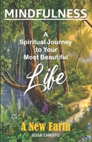 Mindfulness: A Spiritual Journey to Your Most Beautiful Life: A New Earth B09CRXYHW4 Book Cover