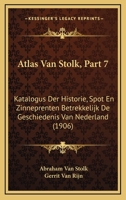 Atlas Van Stolk, Part 7: Katalogus Der Historie, Spot En Zinneprenten Betrekkelijk De Geschiedenis Van Nederland (1906) 1160716838 Book Cover