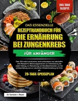 DAS ESSENZIELLE REZEPTHANDBUCH FÜR DIE ERNÄHRUNG BEI ZUNGENKREBS FÜR ANFÄNGER: Über 300 weich strukturierte, leicht schluckbare und nährstoffreiche ... von Mundbeschwerden (German Edition) B0GPX124G4 Book Cover