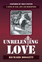 Unrelenting Love: A Novel of War, Love and Redemption 1490811656 Book Cover