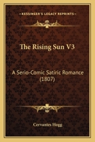 The Rising Sun V3: A Serio-Comic Satiric Romance 1120922917 Book Cover