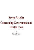 Seven Articles concerning Government and Health Care: A bipartisan, historical and objective discussion on the 2017-18 congressional legislation of He 198411798X Book Cover