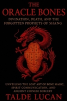 The Oracle Bone: Divination, Death, and the Forgotten Prophets of Shang B0FBM7PLJF Book Cover