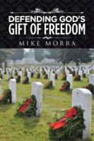 Defending God's Gift of Freedom 1504976150 Book Cover