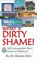 What a Dirty Shame!: 101 Unforgettable Place Names of Oklahoma 1581071736 Book Cover