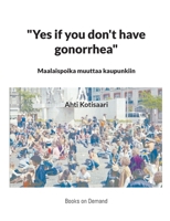 Yes if you don't have gonorrhea- Maalaispoika muuttaa kaupunkiin 9528068995 Book Cover