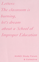 Letters: The classroom is burning, let’s dream about a School of Improper Education 1946433500 Book Cover