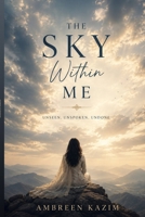 The Sky Within Me: Unseen. Unspoken. Undone. B0H6QP94XF Book Cover