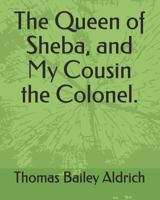 The Queen of Sheba & My Cousin the Colonel 151712283X Book Cover