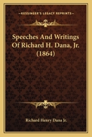Speeches And Writings Of Richard H. Dana, Jr. 1120134102 Book Cover